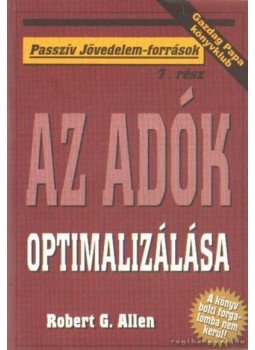 Allen, Robert G. - Az adók optimalizálása Allen, Robert G. - Az adók optimalizálása, Budapest 2003 antikvár könyv