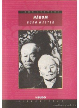 Stevens, John - Három Budo mester Stevens, John - Három Budo mester, Budapest 1999 antikvár könyv