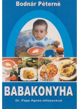 Bodnár Péterné - Babakonyha Bodnár Péterné - Babakonyha, Debrecen 2002 antikvár könyv