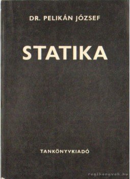 Dr. Pelikán József - Statika Dr. Pelikán József - Statika, Budapest 1971 antikvár könyv