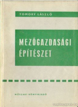 Tomory László - Mezőgazdasági építészet Tomory László - Mezőgazdasági építészet, Budapest 1963 antikvár könyv