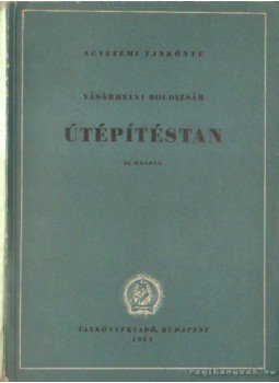 Vásárhelyi Boldizsár - Útépítéstan (1954) Vásárhelyi Boldizsár - Útépítéstan (1954), Budapest 1654 antikvár könyv