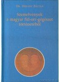 Dr. Dékány Zoltán (szerk.) - Szemelvények a magyar fül-orr-gégészet történetéből