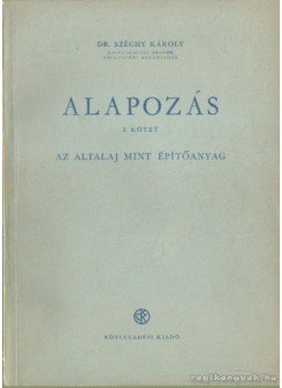 Dr. Széchy Károly - Alapozás I-II. kötet Dr. Széchy Károly - Alapozás I-II. kötet, Budapest 1952 antikvár könyv