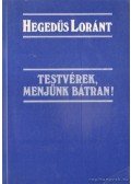 Hegedüs Loránt - Testvérek menjünk bátran !