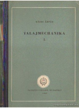 Kézdi Árpád - Talajmechanika I. Kézdi Árpád - Talajmechanika I., Budapest 1959 antikvár könyv