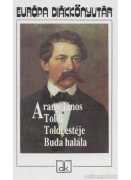 Arany János - Toldi / Toldi estéje / Buda halála Arany János - Toldi / Toldi estéje / Buda halála, Budapest 2005 antikvár könyv