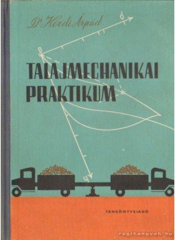 Kézdi Árpád - Talajmechanikai praktikum Kézdi Árpád - Talajmechanikai praktikum, Budapest 1961 antikvár könyv