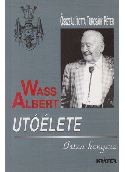 Turcsány Péter - Wass Albert utóélete - Isten kenyere Turcsány Péter - Wass Albert utóélete - Isten kenyere, Pomáz 2004 antikvár könyv