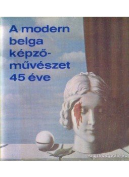  - A modern belgaképző-művészet 45 éve, Budapest 1968 antikvár könyv