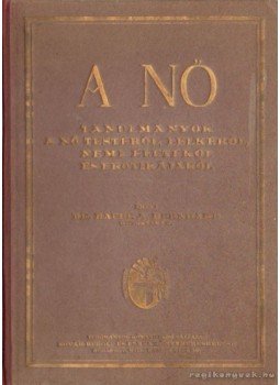 Bernhard, A. Bauer Dr. - A Nő Bernhard, A. Bauer Dr. - A Nő, Budapest 1926 antikvár könyv