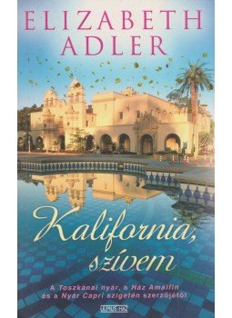 Elizabeth Adler - Kalifornia, szívem Elizabeth Adler - Kalifornia, szívem, Budapest 2008 antikvár könyv