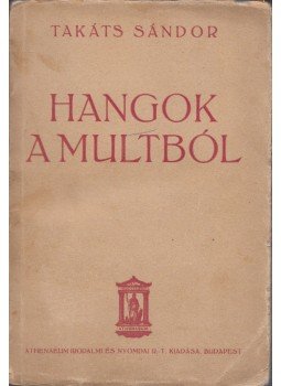 Takáts Sándor - Hangok a multból Takáts Sándor - Hangok a multból, Budapest 0 antikvár könyv