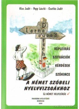 Papp László, Kiss Judit, Csatlós Judit - Segédkönyv német szóbeli nyelvvizsgákhoz Papp László, Kiss Judit, Csatlós Judit - Segédkönyv német szóbeli nyelvvizsgákhoz, Debrecen 1999 antikvár könyv