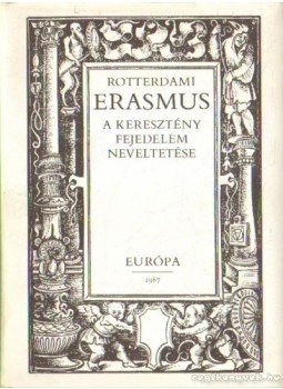 Rotterdami Erasmus - A keresztény fejedelem neveltetése Rotterdami Erasmus - A keresztény fejedelem neveltetése, Budapest 1987 antikvár könyv