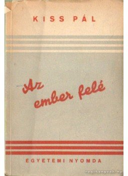 Kiss Pál - Az ember felé Kiss Pál - Az ember felé, Budapest 1948 antikvár könyv