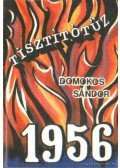Domokos Sándor - Tisztítótűz 1956