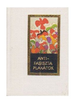 B. Fábri Magda - Antifasiszta plakátok (mini) (számozott) B. Fábri Magda - Antifasiszta plakátok (mini) (számozott), Budapest 1976 antikvár könyv