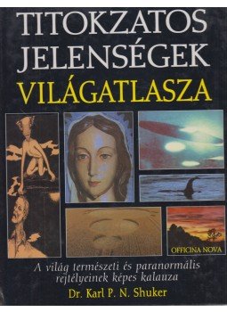 Shuker, Karl P. N. dr. - Titokzatos jelenségek világatlasza Shuker, Karl P. N. dr. - Titokzatos jelenségek világatlasza, Budapest 1998 antikvár könyv