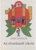 Nagy Katalin - Az elvarázsolt iskola