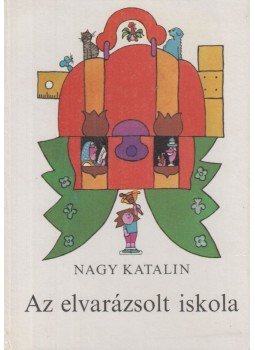 Nagy Katalin - Az elvarázsolt iskola Nagy Katalin - Az elvarázsolt iskola, Budapest 1984 antikvár könyv