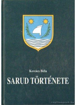 Kovács Béla - Sarud története Kovács Béla - Sarud története, Eger 2001 antikvár könyv