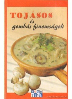 Zsolnai Margit - Tojásos és gombás finomságok Zsolnai Margit - Tojásos és gombás finomságok, 0 antikvár könyv