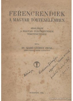 Szabó György - Ferencrendiek a magyar történelemben Szabó György - Ferencrendiek a magyar történelemben, Budapest 1921 antikvár könyv