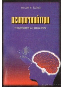 Horváth M. Szabolcs - Neurofoniátria (dedikált) Horváth M. Szabolcs - Neurofoniátria (dedikált), 1996 antikvár könyv