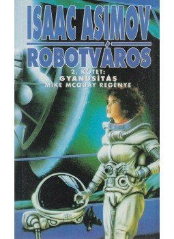 Isaac Asimov - Robotváros II. - Gyanúsítás Isaac Asimov - Robotváros II. - Gyanúsítás, Budapest 1994 antikvár könyv