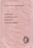 Szalontai Barnabás - Kerámia a nyírbátori paraszti háztartásban