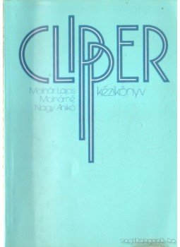 Molnár Lajos, Molnárné Nagy Anikó - Clipper kézikönyv Molnár Lajos, Molnárné Nagy Anikó - Clipper kézikönyv, Budapest 1990 antikvár könyv