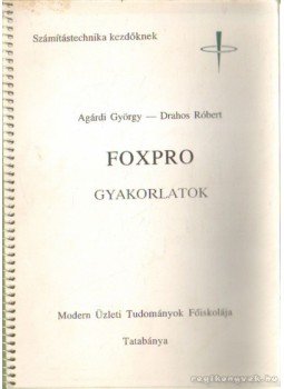 Agárdi György, Drahos Róbert - Foxpro gyakorlatok Agárdi György, Drahos Róbert - Foxpro gyakorlatok, Tatabánya 0 antikvár könyv