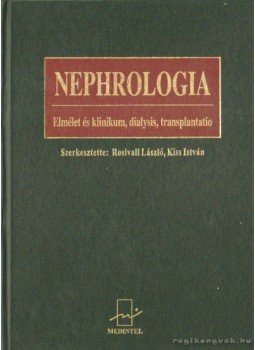 Kiss István, Rosivall László - Nephrologia (2003) Kiss István, Rosivall László - Nephrologia (2003), Budapest 2003 antikvár könyv