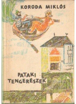 Koroda Miklós - Pataki tengerészek Koroda Miklós - Pataki tengerészek, Budapest 1966 antikvár könyv