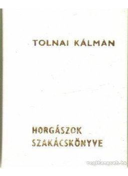 Tolnai Kálmán - Horgászok szakácskönyve (mini) Tolnai Kálmán - Horgászok szakácskönyve (mini), Budapest 1983 antikvár könyv