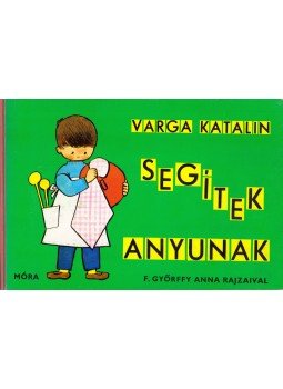 Varga Katalin - Segítek anyunak Varga Katalin - Segítek anyunak, Budapest 1966 antikvár könyv