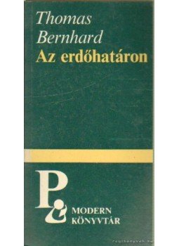 Thomas Bernhard - Az erdőhatáron Thomas Bernhard - Az erdőhatáron, Budapest 1987 antikvár könyv
