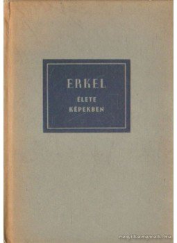 László Zsigmond - Erkel élete képekben László Zsigmond - Erkel élete képekben, Budapest 1961 antikvár könyv
