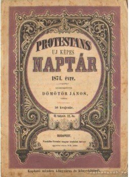 Dömötör János - Protestans Új Képes Naptár 1874. évre Dömötör János - Protestans Új Képes Naptár 1874. évre, Budapest 1873 antikvár könyv