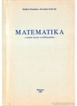Bonifert Domonkos, Kovácsné Győri Ida - Matematika a tanítók intenzív továbbképzéséhez Bonifert Domonkos, Kovácsné Győri Ida - Matematika a tanítók intenzív továbbképzéséhez, Budapest 1987 antikvár könyv