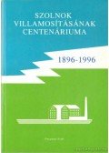 Madarász Tibor - Szolnok villamosításának centenáriuma 1896-1996