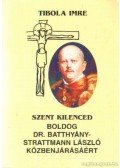 Tibola Imre - Szent kilenced - Boldog Dr. Batthány-Strattmann László közbenjárásáért