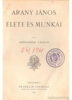 Gyöngyösy László - Arany János élete és munkái Gyöngyösy László - Arany János élete és munkái, Budapest 1901 antikvár könyv