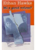 Hawke, Ethan - Mi a gond velem?