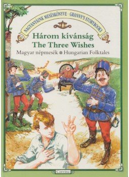 Illyés Gyula - Három kivánság - The Three Wishes Illyés Gyula - Három kivánság - The Three Wishes, Budapest 1989 antikvár könyv