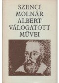 Szenci Molnár Albert - Szenci Molnár Albert válogatott művei