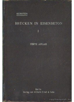 Kersten - Brücken in Eisenbeton I. Kersten - Brücken in Eisenbeton I., Berlin 1921 antikvár könyv
