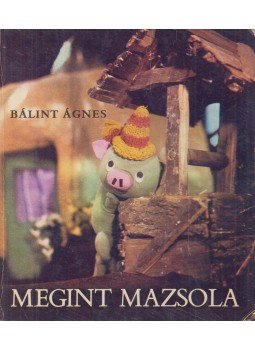 Bálint Ágnes - Megint Mazsola Bálint Ágnes - Megint Mazsola, Budapest 1966 antikvár könyv