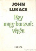 John Lukacs - Egy nagy korszak végén